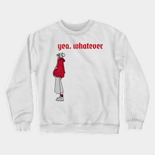 Yea whatever, Ironic funny kawaii pastel aesthetic dark humor Crewneck Sweatshirt